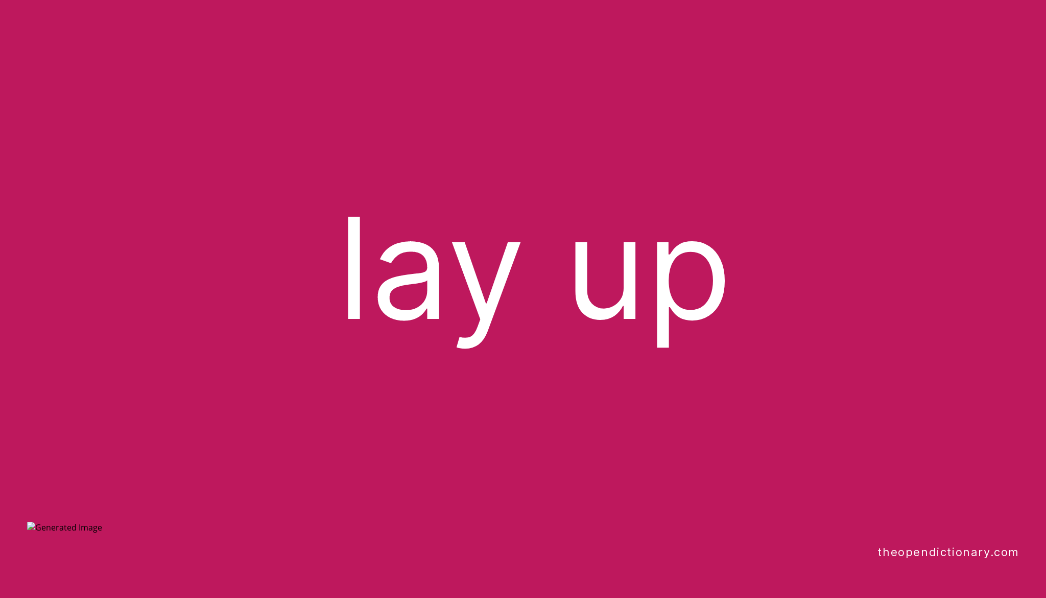 LAY UP Phrasal Verb LAY UP Definition Meaning And Example